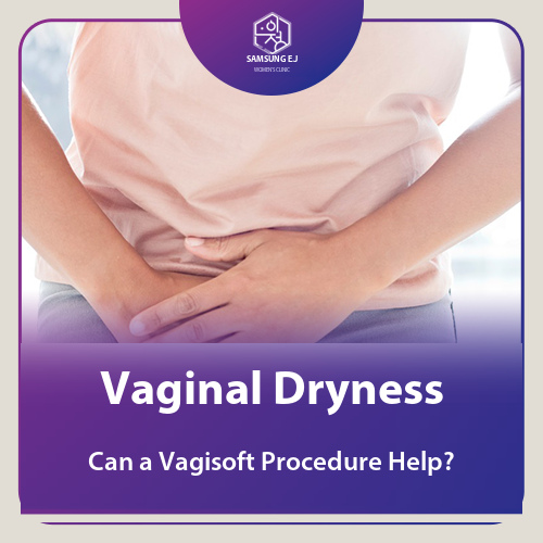Vaginal Dryness: Can a Vagisoft Procedure Help?